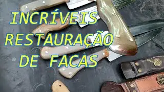 INCRÍVEIS RESTAURAÇÃO DE FACAS