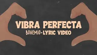 Bohemio - Vibra Perfecta (Lyric Video)