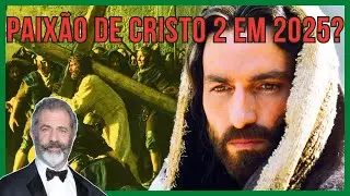 A Paixão de Cristo 2: Ressurreição | Será lançado em 2025?