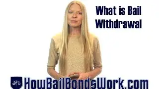 What is a bail bonds withdrawal? | How Bail Bonds Work