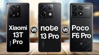 Xiaomi 13T Pro Vs Redmi Note 13 Pro Vs Poco F6 Pro