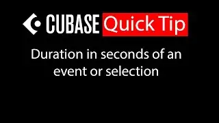 036 Cubase quick tip - Display duration in seconds of an event or selection