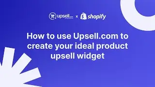 How to use Upsell.com to create your ideal product upsell widget | Shopify