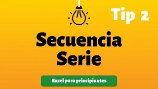 Tip 2 Secuencia y Serie | Excel para principiantes