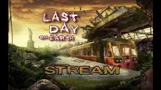Стрим игры Last Day on Earth. Рейды на базы DarkXemnas и Player8506.
