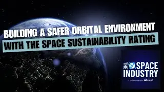 Building a safer orbital environment - with the Space Sustainability Rating (SSR)