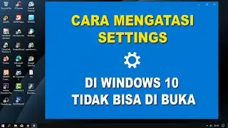 Cara Mengatasi Setting Di Windows 10 Tidak Bisa Dibuka / Error