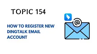 DINGTALK TOPIC 154 : HOW TO REGISTER NEW DINGTALK EMAIL ACCOUNT