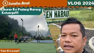 LIBURAN KE PADANG BARENG KELUARGA | TERBARU 2024