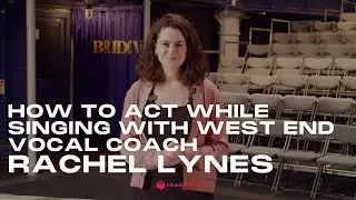 How To Act While Singing In Musical Theatre with Rachel Lynes