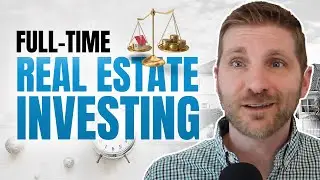 Taking The Leap Into Full-Time Real Estate Investing!