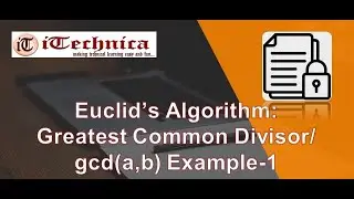 8. Euclid's Algorithm: Greatest Common Divisor| gcd(a,b)|Example-1