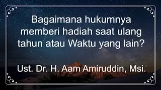 Bagaimana hukumnya memberi hadiah saat ulang tahun atau Waktu yang lain?