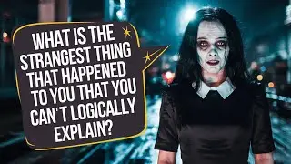 What is the strangest thing that happened to you that you can't logically explain? #reddit