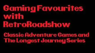 Gaming Favourites with RetroRoadshow: Classic Adventure Games and The Longest Journey Series