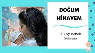 DOĞUM HİKAYEM | 0-3 Ay Gelişimi | Tecrübelerim, Önerilerim