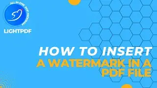 [LightPDF FAQ] How to Insert a Watermark in a PDF File
