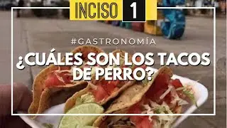 ¿CUÁLES SON LOS TACOS DE PERRO?