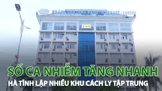 Có 9 ca nhiễm Covid-19, Hà Tĩnh thiết lập nhiều khu cách ly tập trung | VTC14