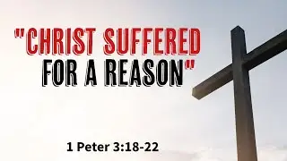 Christ Suffered For A Reason