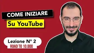Come Iniziare su YouTube: strutturare il Canale  - Road to 10.000 |  Lezione 2