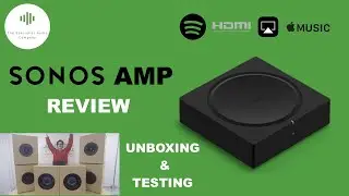 NEW Sonos Amp - Unboxing, Set Up and Testing Review