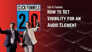 How to Set Visibility for an Audio Element in ClickFunnels 2.0