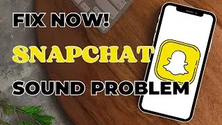 How To Fix Snapchat Sound Not Working?
