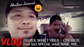 Vlog projek short video / cinematic - buat hari special untuk someone #PART1