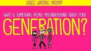 Writing Prompt: What Do People Misunderstand About Your Generation?