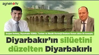 DİYARBAKIR'IN SİLÜETİNİ DÜZELTEN DİYARBAKIRLI