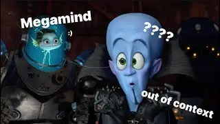 Megamind Out Of Context :)