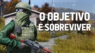 O OBJETIVO É SOBREVIVER - DayZ