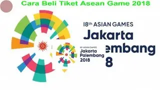 Begini Cara Mudah Beli Tiket Online ASEAN GAME 2018