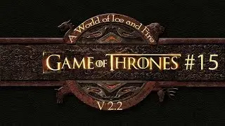 Mount and Blade Warband A World of Ice and Fire v2.2 - #15 Любовь и война