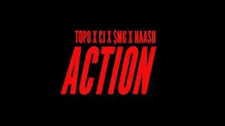 TOPO x CJ x $MG x NAASH - ACTION (Prod. by Ace)