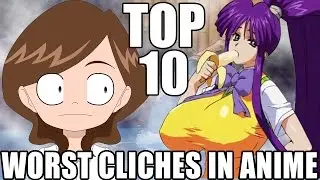TOP 10 WORST CLICHÈS IN ANIME