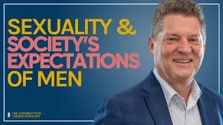 Sex, Shame, and Society’s Messages to Men