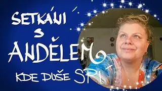 ‼️SETKÁNÍ S ANDĚLEM😱... JAK SE MAJÍ NA DRUHÉM BŘEHU? ...