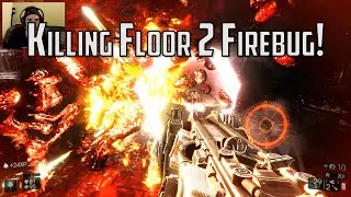 KILLING FLOOR 2 NEW PERK: FIREBUG!