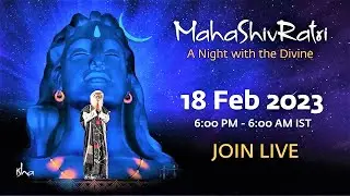 MahaShivRatri 2023 – Live Webstream with Sadhguru | 18 Feb, 6 PM - 19 Feb, 6 AM IST | Barry Soulpop