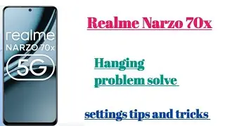 Realme Narzo 70x 5g Hanging problem Solve settings || how to use