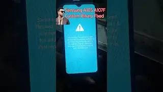 Samsung A10S SM-A107F Binary | Security Error This Phone Has Been Flashed With Unauthorized Software