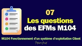 07 - les questions des EFMs Module 104 Fonctionnement d'un système d'exploitation client