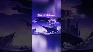 Fischl's Mirage. 