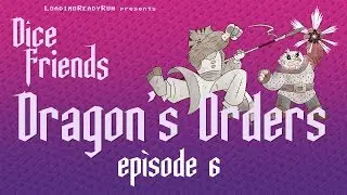 Dice Friends - Dragon's Orders Ep6