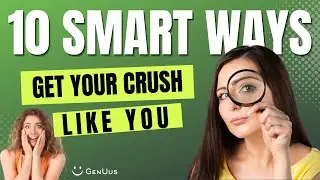 10 SMART Ways to Get Your CRUSH LIKE YOU!