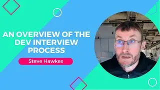 An Overview of the Dev Interview Process with Steve Hawkes