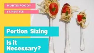 Portion Sizing ? Is it really necessary ?