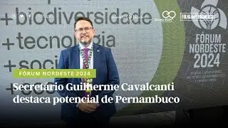 Fórum Nordeste 2024: Secretário Guilherme Cavalcanti destaca potencial de Pernambuco